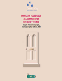 Profile of Households Accommodated by Dublin City Council: Analysis of Socio-Demographic, Income and Spatial Patterns, 2001
