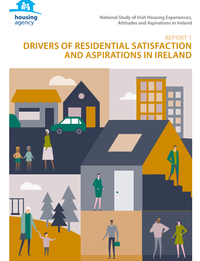 National Survey of Irish Housing Experiences, Attitudes and Aspirations in Ireland. Report 1: Drivers of Residential Satisfaction and Aspirations in Ireland